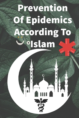 Preventing the spread of epidemics according to Islam: Eliminate viruses and epidemics By Mohammed Adel Cover Image
