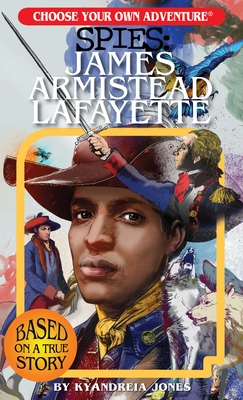 Choose Your Own Adventure Spies: James Armistead Lafayette By Kyandreia Jones, Gabriel Moreno (Illustrator), Gabhor Utomo (Illustrator) Cover Image