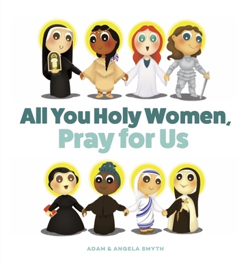 All You Holy Women, Pray for Us By Angela Smyth Cover Image