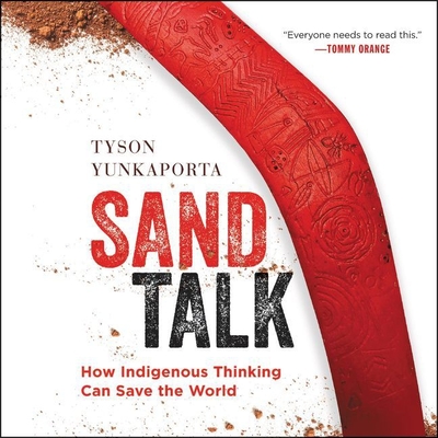 Sand Talk: How Indigenous Thinking Can Save the World By Tyson Yunkaporta (Read by) Cover Image