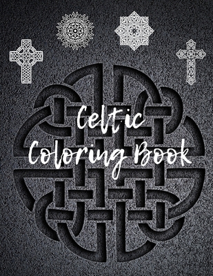 Celtic Coloring Book: Powerful Creative Illustrations of Mandalas with Crosses and Ornaments Patterns for Adults Cover Image