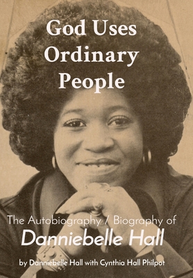 God Uses Ordinary People: The Autobiography / Biography of Danniebelle Hall Cover Image