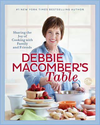 Debbie Macomber's Table: Sharing the Joy of Cooking with Family and Friends: A Cookbook Cover Image