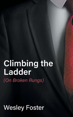 Climbing the Ladder: (On Broken Rungs) Cover Image