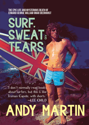 Surf, Sweat and Tears: The Epic Life and Mysterious Death of Edward George William Omar Deerhurst Cover Image