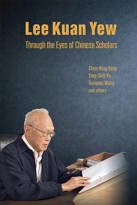 Lee Kuan Yew Through the Eyes of Chinese Scholars By Chen Ning Yang, Yu Ying-Shih, Gungwu Wang Cover Image