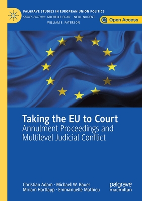 Taking the EU to Court: Annulment Proceedings and Multilevel Judicial Conflict (Palgrave Studies in European Union Politics)