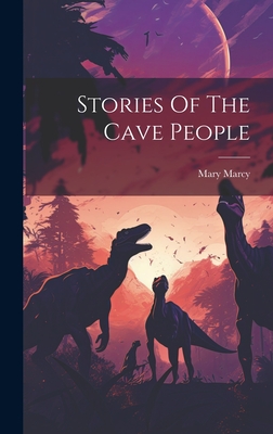 Stories Of The Cave People By Mary Marcy Cover Image
