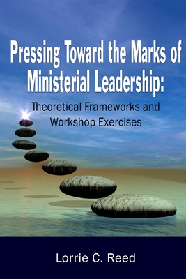 Pressing Toward the Marks of Ministerial Leadership: Theoretical Frameworks and Workshop Exercises Cover Image
