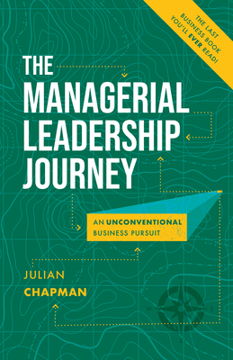 The Managerial Leadership Journey: An Unconventional Business Pursuit By Julian Chapman Cover Image