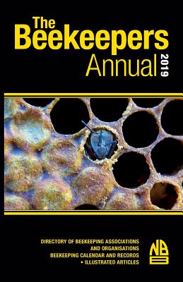 The Beekeepers Annual 2019: Directory of Beekeeping Associations and Organisations Beekeeping Calendar and Records - Illustrated Articles Cover Image