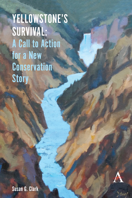 Yellowstone's Survival and Our Call to Action: Making the Case for a New Ecosystem Conservation Story (Anthem Environment and Sustainability Initiative (Aesi))