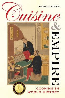 Cuisine and Empire: Cooking in World History (California Studies in Food and Culture #43)