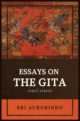 Essays on the GITA: -First Series- By Sri Aurobindo Cover Image