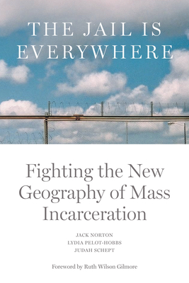 The Jail is Everywhere: Fighting the New Geography of Mass Incarceration Cover Image