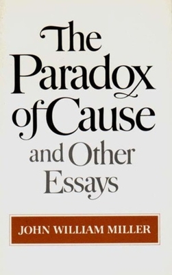 The Paradox of Cause and Other Essays By John William Miller Cover Image