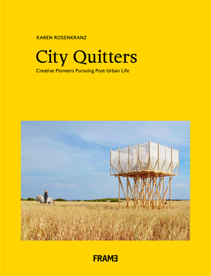 City Quitters: An Exploration of Post-Urban Life By Karen Rosenkranz Cover Image