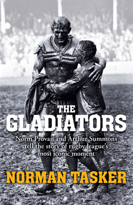 Gladiators: Norm Provan and Arthur Summons on rugby league's most iconic moment and its continuing legacy Cover Image