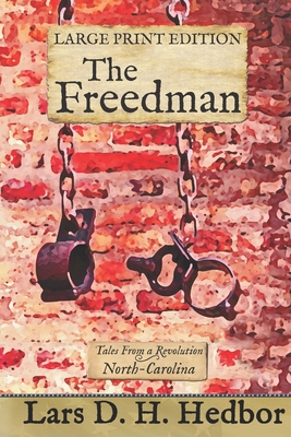 The Freedman: Tales From a Revolution - North-Carolina: Large Print Edition By Lars D. H. Hedbor Cover Image