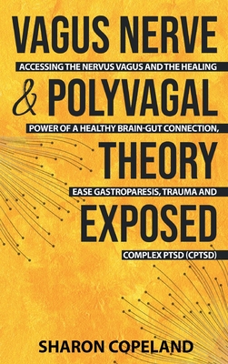 Vagus Nerve and Polyvagal Theory Exposed: Accessing the Vagus Nerve and the Healing Power of a Healthy Brain-Gut Connection, Ease Gastroparesis, Traum Cover Image