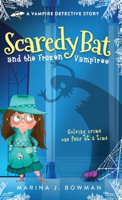 Scaredy Bat and the Frozen Vampires (Scaredy Bat: A Vampire Detective #1)