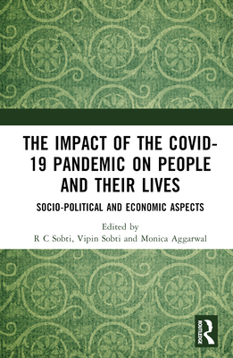 The Impact of the Covid-19 Pandemic on People and Their Lives: Socio-Political and Economic Aspects By R. C. Sobti (Editor), Vipin Sobti (Editor), Monica Aggarwal (Editor) Cover Image