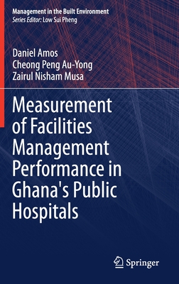 Measurement of Facilities Management Performance in Ghana's Public Hospitals (Management in the Built Environment) Cover Image