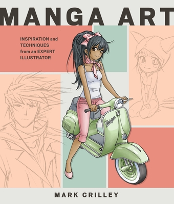 Manga Art: Inspiration and Techniques from an Expert Illustrator By Mark Crilley Cover Image