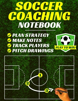 Soccer Coaching Notebook: Pitch Templates, Player Tracking & Game Notes (Soccer  Coach Gifts) (Paperback) | Hooked