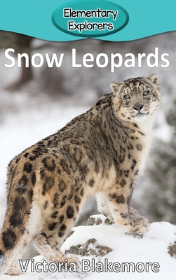 Snow Leopards (Elementary Explorers #75) By Victoria Blakemore Cover Image