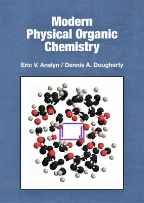Modern Physical Organic Chemistry By Eric V. Anslyn, Dennis A. Dougherty Cover Image