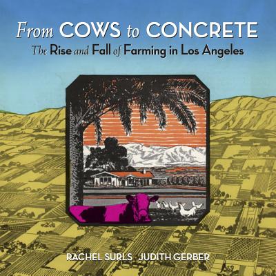 From Cows to Concrete: The Rise and Fall of Farming in Los Angeles By Rachel Surls, Judith B. Gerber Cover Image