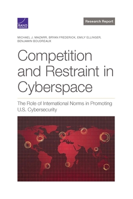 Competition and Restraint in Cyberspace: The Role of International Norms in Promoting U.S. Cybersecurity Cover Image