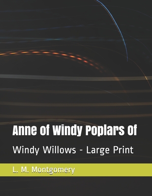 Anne of Windy Poplars Of: Windy Willows - Large Print Cover Image