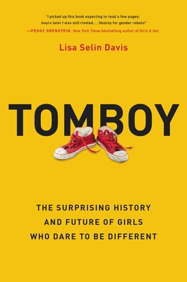 Tomboy: The Surprising History and Future of Girls Who Dare to Be Different Cover Image