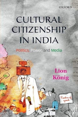 Cultural Citizenship in India: Politics, Power, and Media