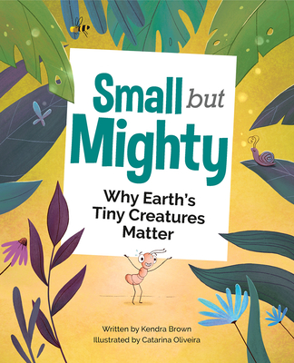 Small But Mighty: Why Earth's Tiny Creatures Matter Cover Image