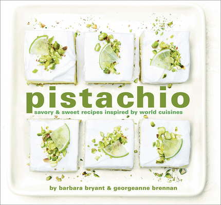 Pistachio: Savory & Sweet Recipes Inspired by World Cuisines By Georgeanne Brennan, Barbara Bryant, Robert Holmes (By (photographer)) Cover Image