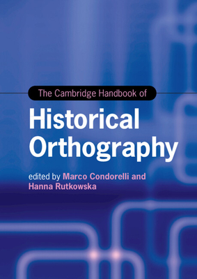 The Cambridge Handbook of Historical Orthography (Cambridge Handbooks in Language and Linguistics) Cover Image