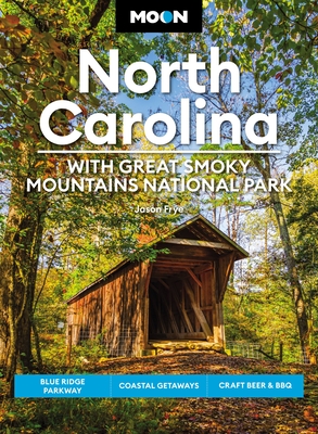 Moon North Carolina: With Great Smoky Mountains National Park: Blue Ridge Parkway, Coastal Getaways, Craft Beer & BBQ (Travel Guide)