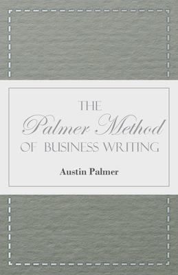 The Palmer Method of Business Writing;A Series of Self-teaching Lessons in Rapid, Plain, Unshaded, Coarse-pen, Muscular Movement Writing for Use in Al Cover Image