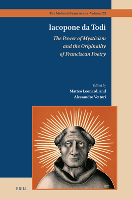 Iacopone Da Todi: The Power of Mysticism and the Originality of Franciscan Poetry (Medieval Franciscans #23) Cover Image