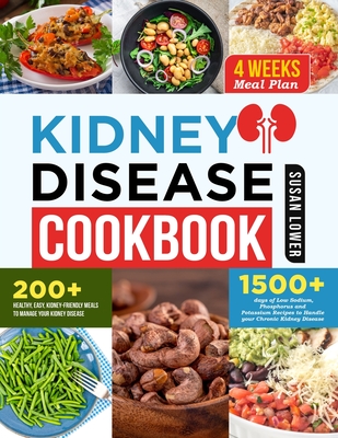 Kidney Disease Diet Cookbook: Manage Your Diagnosis and Learn How to Fight Kidney Disease and Avoid Dialysis with 200+ Healthy, Easy, and Delicious Cover Image