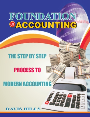 Foundation of Accounting: The Step by Step Process to Modern Accounting By Davis Hills Cover Image