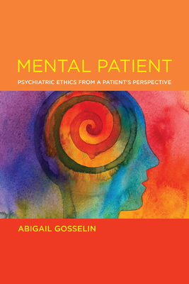 Mental Patient: Psychiatric Ethics from a Patient’s Perspective (Basic Bioethics)