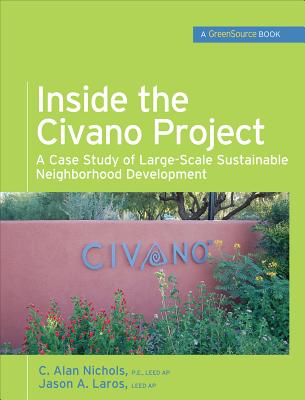 Inside the Civano Project (Greensource Books): A Case Study of Large-Scale Sustainable Neighborhood Development (McGraw-Hill's Greensource) By Al Nichols, Jason Laros Cover Image