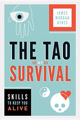 The Tao of Survival: Skills to Keep You Alive Cover Image