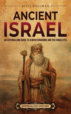 Ancient Israel: An Enthralling Guide to Jewish Kingdoms and the Israelites Cover Image