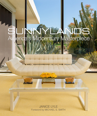 Sunnylands: America’s Midcentury Masterpiece By Janice Lyle, Michael S. Smith (Foreword by), Mark Davidson (By (photographer)) Cover Image
