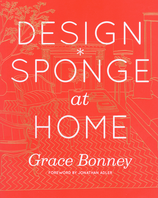 Design*Sponge at Home By Grace Bonney Cover Image